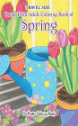 Travel Size Large Print Adult Coloring Book of Spring: 5x8 Coloring Book for Adults With Spring Scenes and Landscapes, Butterflies, Flowers, and More for Relaxation and Stress Relief