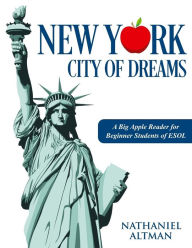Title: New York: City of Dreams: A Big Apple Reader for Beginner Students of ESOL, Author: Nathaniel Altman