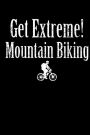 Get Extreme! Mountain Biking: Blank Lined Notebook Journal Diary Softcover 6x9 - Bicycle Gift for Bicyclist