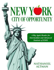 Title: New York: City of Opportunity: A Big Apple Reader for Intermediate and Advanced Students of ESOL, Author: Nathaniel Altman