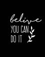 Believe you can do it: Daily Planner Journal Notebook . Space For Hourly Schedule, Tasks, Outfits, Phone calls, Meals Exercise. Agenda Notepad For Women, Men, Kids Professionals & Student Paperback - August 24, 2018
