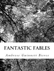 Title: Fantastic Fables, Author: Ambrose Gwinnett Bierce