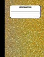 Composition Notebook: Glitter Gold 100 Ruled Pages (7.44 x 9.69)