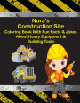 Nora's Construction Site Coloring Book With Fun Facts & Jokes About Heavy Equipment & Building Tools
