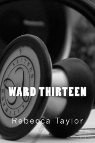Title: Ward Thirteen, Author: Rebecca  Taylor