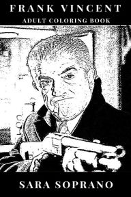 Title: Frank Vincent Adult Coloring Book: Legendary Mafioso Actor and Wiseguy, Gangster Image and Pop Culture Icon Inspired Adult Coloring Book, Author: Sara Soprano