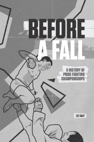 Title: Before A Fall: A History of PRIDE Fighting Championships, Author: John Sheehan