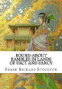 Round-about Rambles in Lands of Fact and Fancy
