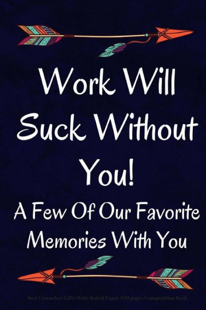 work-will-suck-without-you-a-few-of-our-favorite-memories-with-you-by