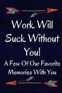 Work Will Suck Without You! A Few Of Our Favorite Memories With You