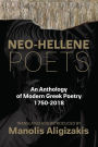 Neo-Hellene Poets: An Anthology of Modern Greek Poetry: 1750-2018