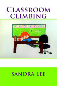 Title: Classroom Climbing, Author: Sandra Lee