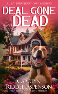 Title: Deal Gone Dead: A Lily Sprayberry Realtor Cozy Mystery, Author: Carolyn Ridder Aspenson