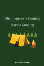 What Happens in Camping Stays in Camping: Blank Lined Camping Journals to write in (6