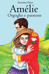 Title: Amélie: Orgoglio e passione, Author: Giovanna Onnis