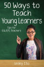 Fifty Ways to Teach Young Learners: Tips for ESL/EFL Teachers