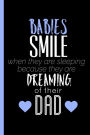 Babies Smile When They Are Sleeping Because They Are Dreaming Of Their Dad: Fatherhood Notebook, Journal or Baby Diary For Dads - Take Your Notes Or Gift It A Friend Who Became Dad, Journal Paper (120 Pages, 6x9