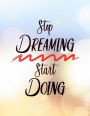 Stop Dreaming Start Doing: Weekly Planner 2019 Weekly Views with To-Do Lists, Funny Holidays & Inspirational Quotes 2019 Organizer with Vision Board, Notes and Much More 8.5 x 11 in