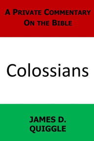 Title: A Private Commentary on the Bible: Colossians, Author: James D Quiggle
