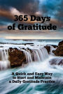 365 Days of Gratitude: A Daily Gratitude Journal to Help You Establish and Maintain a Gratitude Practice - Write Down Just ONE Thing You Are Grateful For Each Day and Watch Your Happiness Increase and Your Life Improve