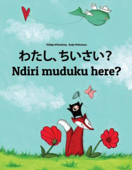 Title: Watashi, chiisai? Ndiri muduku here?: Japanese [Hirigana and Romaji]-Shona (chiShona): Children's Picture Book (Bilingual Edition), Author: Philipp Winterberg