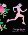 Food and Exercise Journal in 90 Days: Diary for Workouts and Wellness Self-Exploration