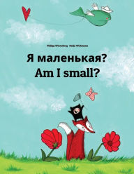 Title: Ya malen'kaya? Am I small?: Russian-English: Children's Picture Book (Bilingual Edition), Author: Nadja Wichmann