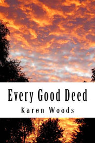 Title: Every Good Deed, Author: Karen S. Woods