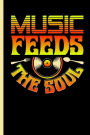 Music Feeds The Soul: Notebook, Journal or Sketchbook - Write Down Notes, Song Ideas and Texts, Paper (120 Pages, 6x9