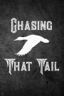 Chasing That Tail: Funny Waterfowl Goose Hunting Journal For Hunters: Blank Lined Notebook For Hunt Season To Write Notes & Writing