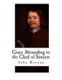 Grace Abounding to the Chief of Sinners: The Brief Relation of the Exceeding Mercy of God in Christ to his Poor Servant John Bunyan