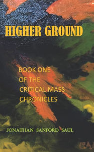Title: Higher Ground: Book One of the Critical Mass Chronicles, Author: Jonathan Sanford Saul