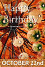 Happy Birthday Journal - October 22nd: 200 page journal, personal notebook, complete with prompts, lined pages, blank pages, daily expression pages, and month in review pages! For ages 1-99!