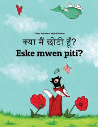 Title: Kya maim choti hum? Eske mwen piti?: Hindi-Haitian Creole: Children's Picture Book (Bilingual Edition), Author: Philipp Winterberg