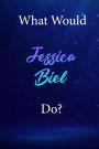What Would Jessica Biel Do?: Jessica Biel Diary Journal