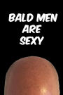 Bald Men Are Sexy Notebook: Funny Bald Journal for Men - Funny Gag Notebook