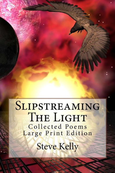 Slipstreaming The Light: Collected Poems - Large Print Edition