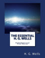 The Essential H. G. Wells Unabridged Large Print Edition: The War of the Worlds, the Time Machine, The Invisible Man, The Island of Dr. Moreau & The First Men in the Moon