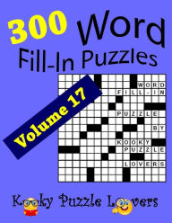 Title: Word Fill-In Puzzles, Volume 17, 300 Puzzles, Over 70 words per puzzle, Author: Kooky Puzzle Lovers