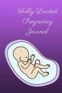 Fully Loaded Pregnancy Journal: This Pregnancy Journal is the ultimate journal for every pregnant mom,first time or not you will find everything you need about before birth and after in this journal to guide you and make your pregnancy journey memorable