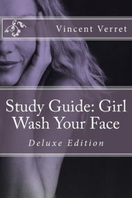 Title: Study Guide: Girl Wash Your Face: Deluxe Edition, Author: Vincent Verret