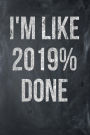 I'm Like 2019% Done: Chalkboard, Silver Color Design, Blank College Ruled Line Paper Journal Notebook for Class of 2019 Seniors and Their Families. (SEN19R Girl Senior Year Cute Gift 6 x 9 inch Composition Book: Journal Diary For Writing and Notes)