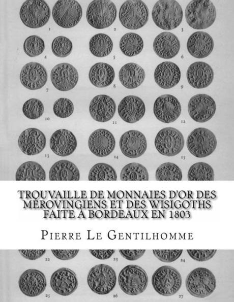 Trouvaille de monnaies d'or des Mérovingiens et des Wisigoths faite à Bordeaux en 1803