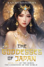 The Goddesses of Japan: The first book of the series of the saga of the oldest continuous hereditary monarchy in the world, the Chrysanthemum Throne of Japan
