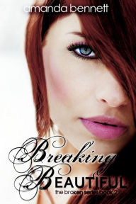 Title: Breaking Beautiful, Author: Amanda Bennett
