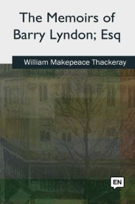 Title: The Memoirs of Barry Lyndon, Esq, Author: William Makepeace Thackeray