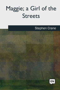 Title: Maggie, a Girl of the Streets, Author: Stephen Crane