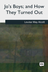 Title: Jo's Boys, and How They Turned Out, Author: Louisa May Alcott