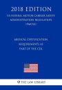 Medical Certification Requirements as Part of the CDL (US Federal Motor Carrier Safety Administration Regulation) (FMCSA) (2018 Edition)