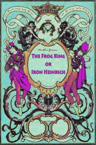 Title: The Frog King or Iron Heinrich, Author: Brothers Grimm